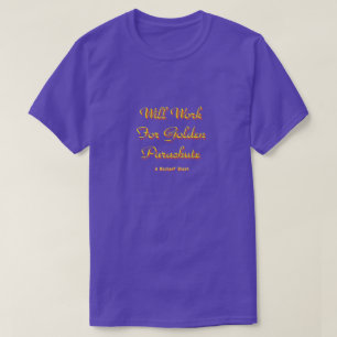 Will Work for Golden Fallskärm - A Mister P Shirt T
