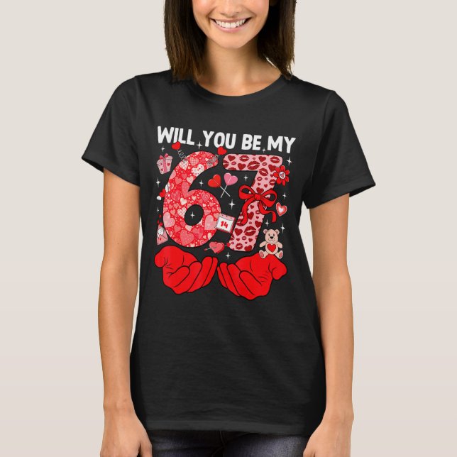 Will You Be My Valentine Six Seven Funny Meme 6 7  T Shirt (Framsida)