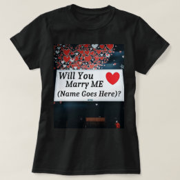 Will You Marry Me  (You can add the name!)? T Shirt