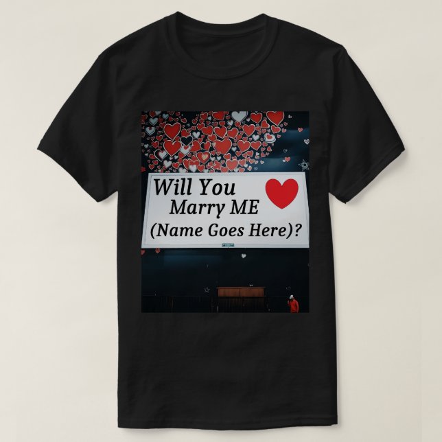 Will You Marry Me  (You can add the name!)? T Shirt (Design framsida)