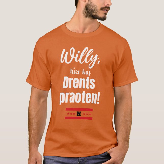 Willy, hier kuj Drents praoten! T Shirt (Framsida)