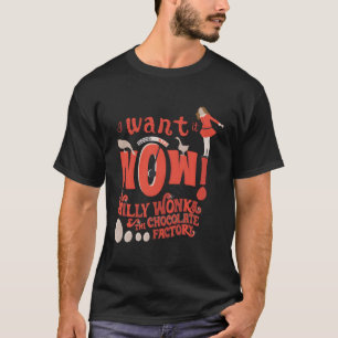 Willy Wonka och Chocolate Factory vill ha det nu T Shirt