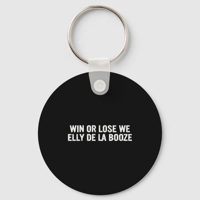Win Or Lose We Elly De La Booze Funny Quote  Nyckelring (Framsida)
