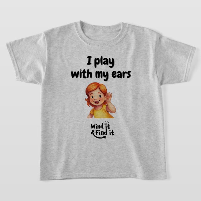 Wind It &amp; Find It™ Tee: ‘I Play With My Ears’ T Shirt (Laydown)
