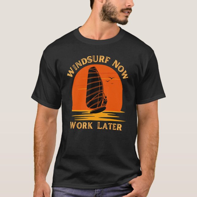 Windsurf Now Work Later For Windsurfing  1 T Shirt (Framsida)