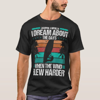 Windsurfer Dream om Days Hard Vind Windsurf T Shirt