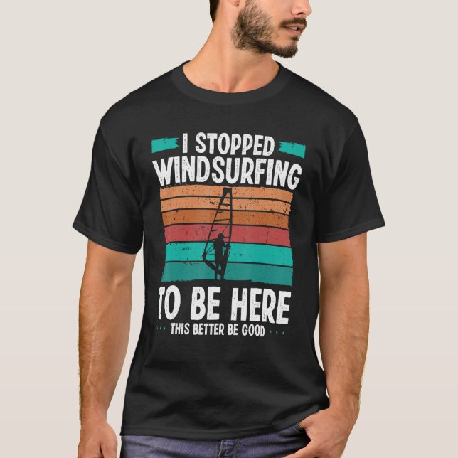 Windsurfer I stopped windsurfing to be here Funny  T Shirt (Framsida)