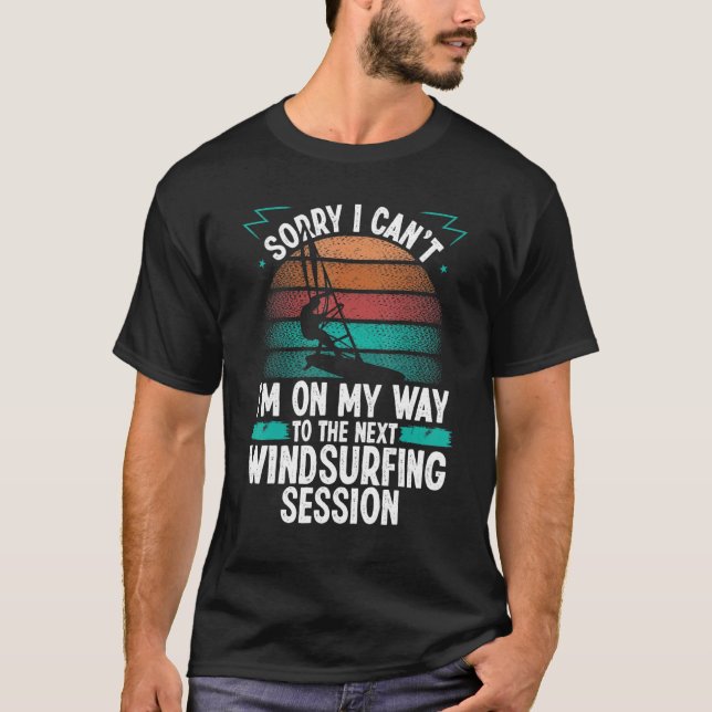 Windsurfing Session Sorry I cant Wind Funny Windsu T Shirt (Framsida)