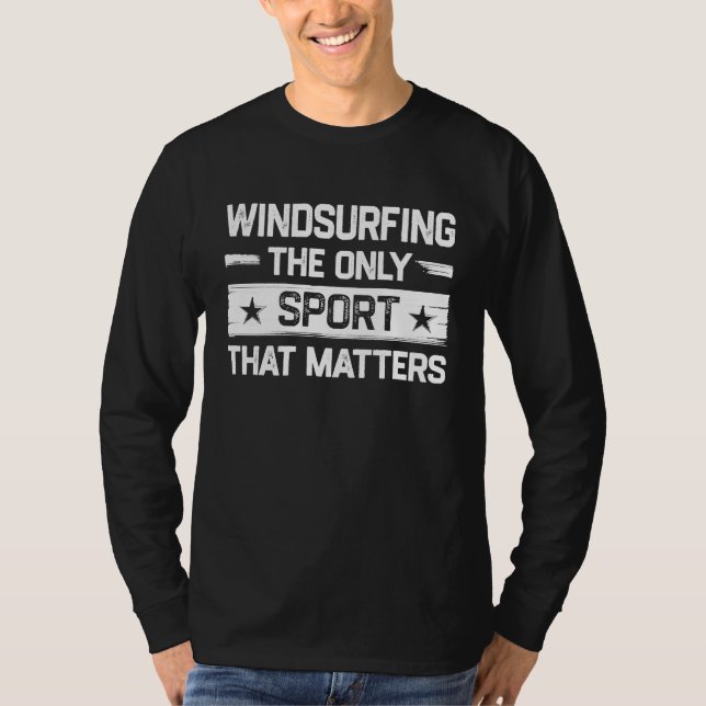 Windsurfing the Only Sport That Matters Windsurfer T Shirt (Framsida)