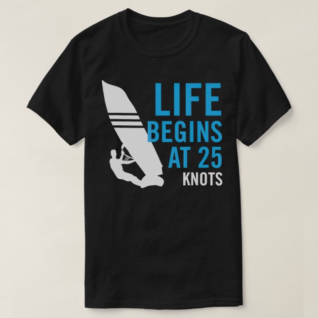 Windsurfing Windsurf Gift Life börjar vid 25 KNOTS T Shirt (Design framsida)