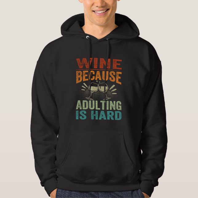 Wine Because Adulting Is Hard   Sarcastic Parent Hoodie (Framsida)
