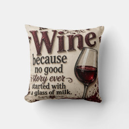 Wine Because No Good Story Ever Started with Milk Kudde