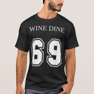 Wine Dine 69 (Front And Back) Fun - creative T Shirt