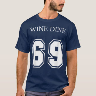 Wine Dine 69 (Front And Back) Fun - print T Shirt