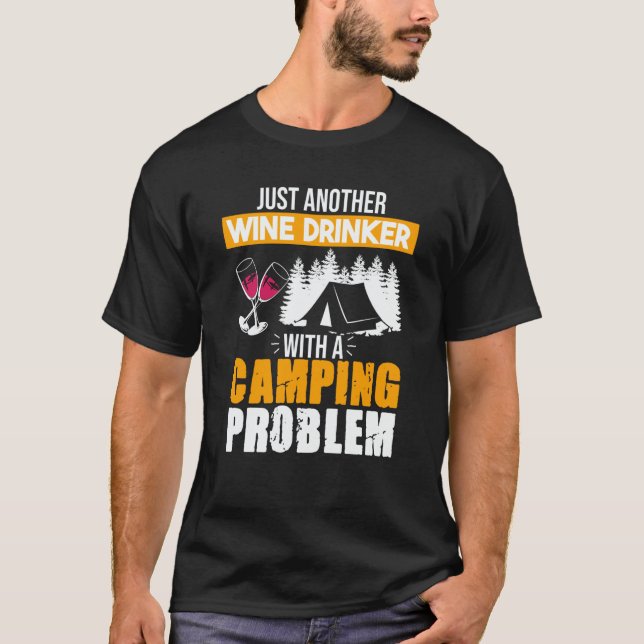 Wine Drinker Camping Problem Drinking Sayings Grap T Shirt (Framsida)