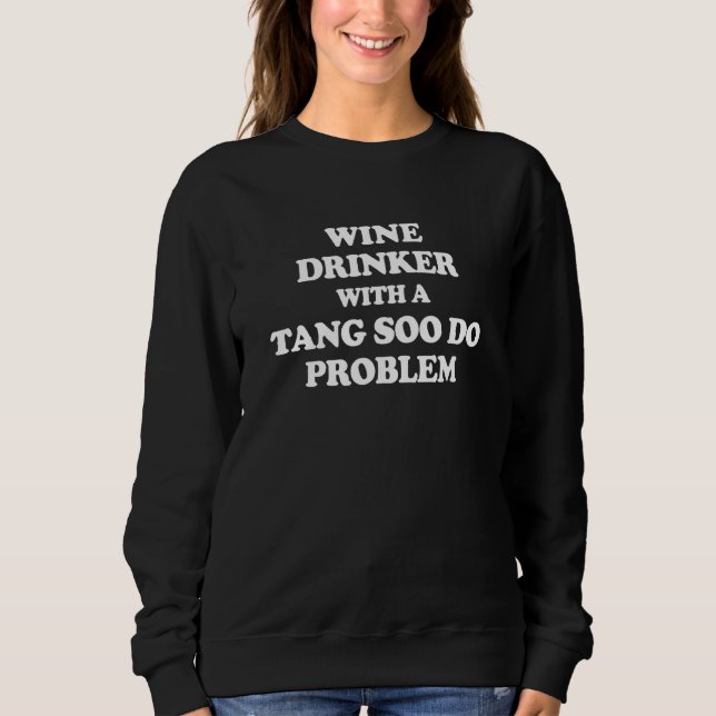 Wine Drinker With a Tang Soo Do Problem Karate Wor T Shirt (Framsida)