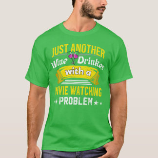 Wine Drinker with Movie Watching Problem Wine Love T Shirt