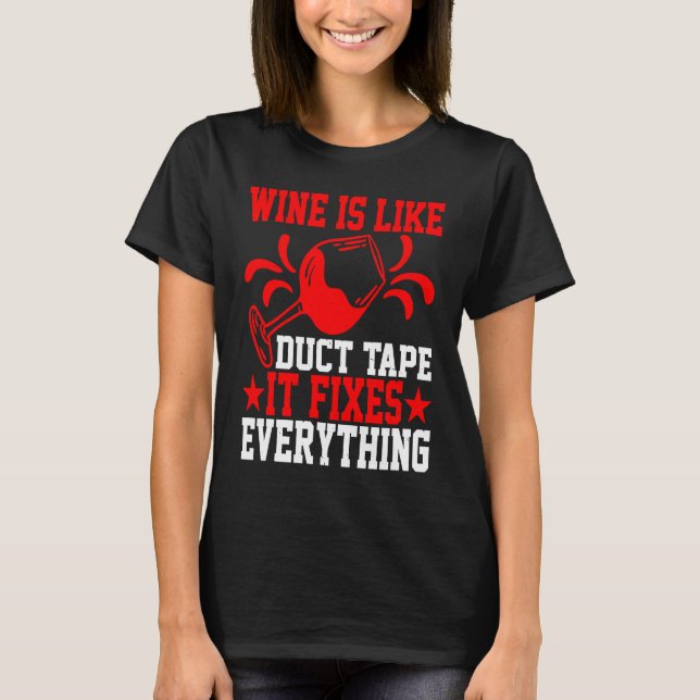 Wine Is Like Duct Tape It Fixes Everything T Shirt (Framsida)