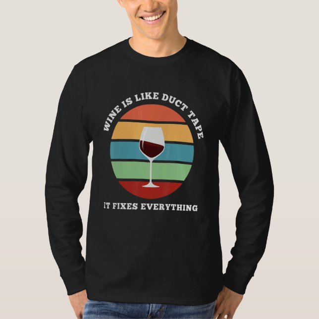 Wine Is Like Duct Tape It Fixes Everything Wine T Shirt (Framsida)