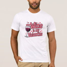 Wine Is My Valentine Funny Valentine T-Shirt