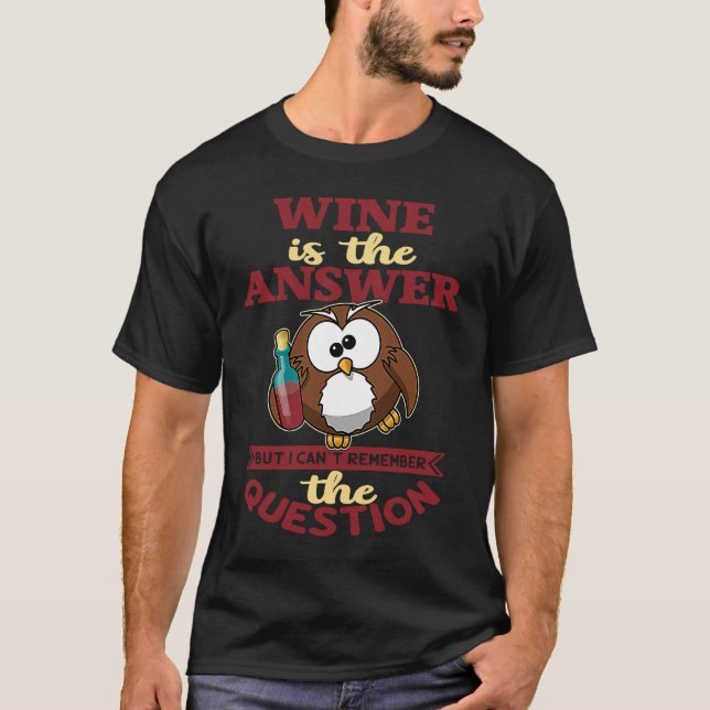 Wine is the answer but I can't reach the question T Shirt (Framsida)