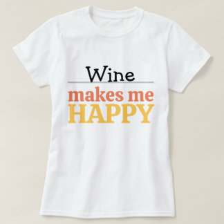 Wine Makes Me Happy Quote Vibrant Modern Colorful  T Shirt