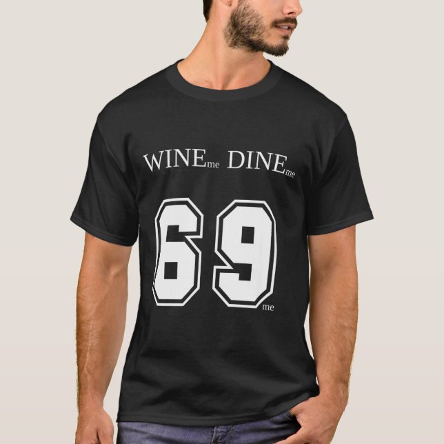 Wine Me Dine Me 69 Me Funny Men Man Woman Women Fu T Shirt (Framsida)