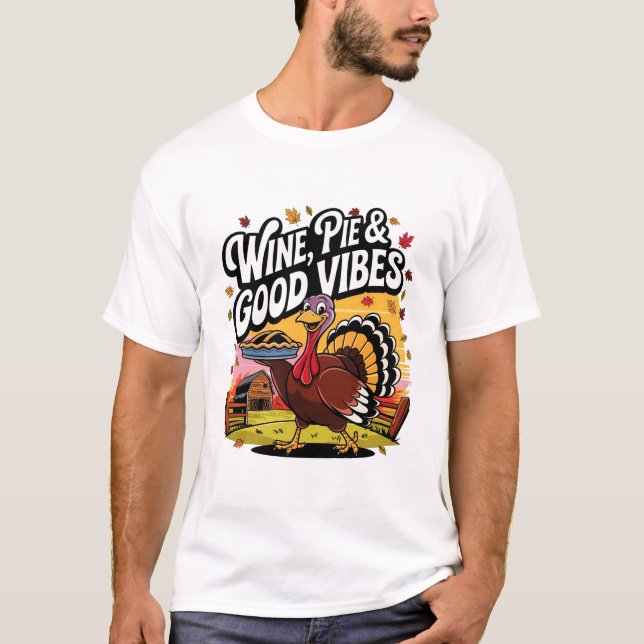 Wine Pie and Good Vibes Funny Thanksgiving Turkey T Shirt (Framsida)