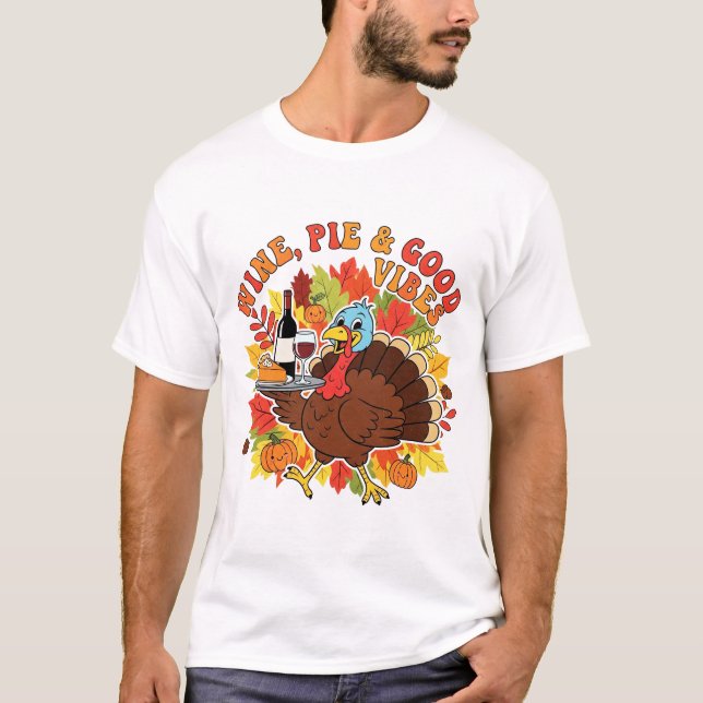 Wine Pie and Good Vibes Funny Thanksgiving Turkey T Shirt (Framsida)