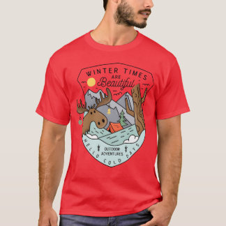 Winter Camping Winterimes are Beautiful T Shirt