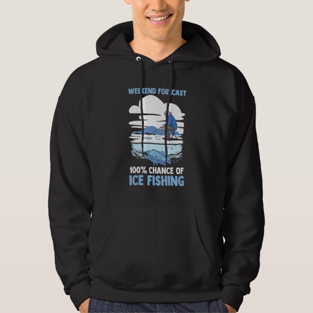 Winter Fisherman  Weekend Forecast 100 Of Ice Fish Hoodie (Framsida)