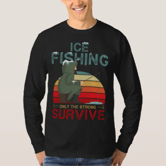 Winter Fishing or Ice Fishing only the Strong Surv T Shirt