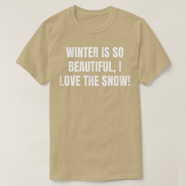 Winter is so beautiful, I love the snow! 950 T Shirt (Design framsida)