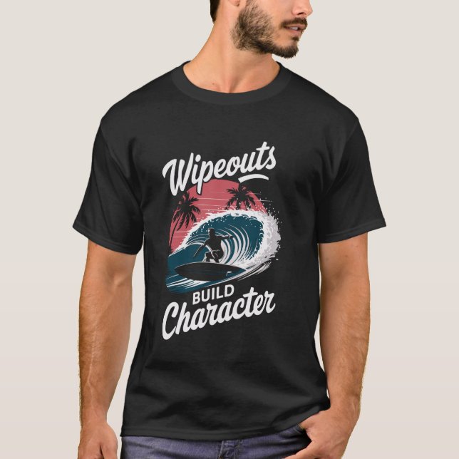 Wipeouts Build Character Surfer Funny Surfing T Shirt (Framsida)