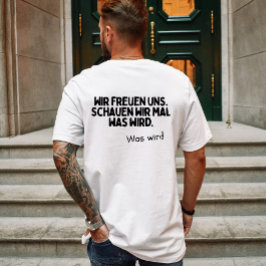 Wir freuen uns, schauen wir mal was wird t shirt