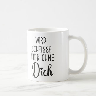 Wird Scheisse Hier Ohne Dich, Jobwechsel geschenk Kaffemugg