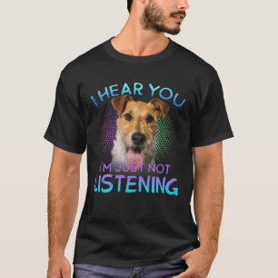 Wire Fox Terrier jag hör att du inte lyssnar T Shirt