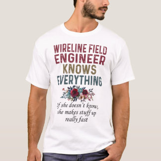 Wireline Fält Ingenjör känner till allt T Shirt