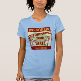Wisconsin dricker inte ditt tillstånd sedan 1848 t shirt