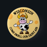 Wisconsin Kom Smell our Dairy Luft Funny Cow Pin Knapp<br><div class="desc">Wisconsin Kom Smell vår Dairy Luft Funny Cow Pin-knapp</div>