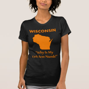 Wisconsin - Varför är min vänstra arm domnad? T Shirt