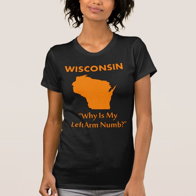 Wisconsin - Varför är min vänstra arm domnad? T Shirt (Framsida)