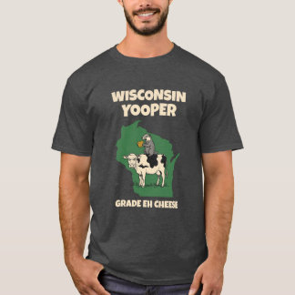 Wisconsin Yooper Grade Eh Ost Rolig Ko T Shirt