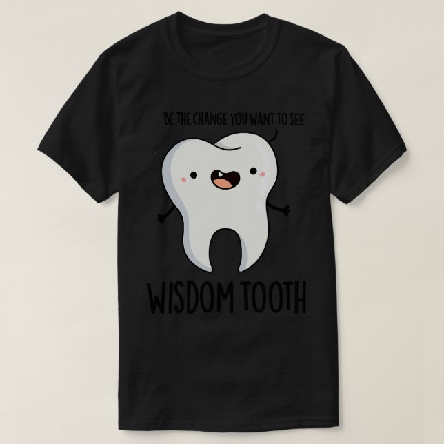 Wisdom Tooth Cute Dental Wise Tooth Pun 1 T Shirt (Design framsida)