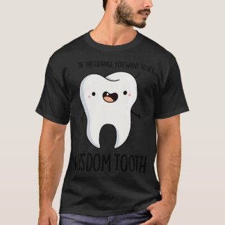 Wisdom Tooth Cute Dental Wise Tooth Pun 1 T Shirt