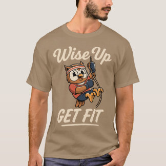 Wise Up Get Fit Owl Rope Climbing Gym Workout T Shirt