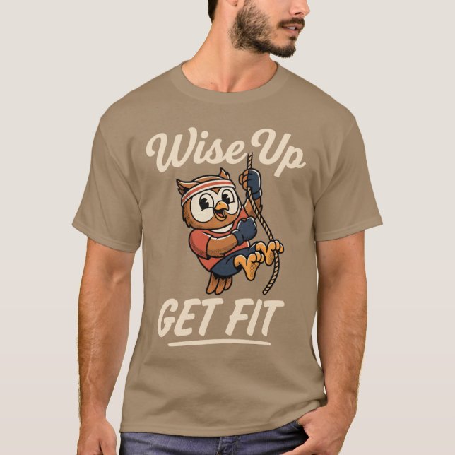 Wise Up Get Fit Owl Rope Climbing Gym Workout T Shirt (Framsida)