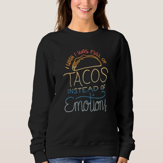 Wish I Was Full of Tacos Instead of Emotions - Fun T Shirt (Framsida)