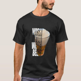 Wish You Were Beer" Funny Drinking Pun Design T Shirt