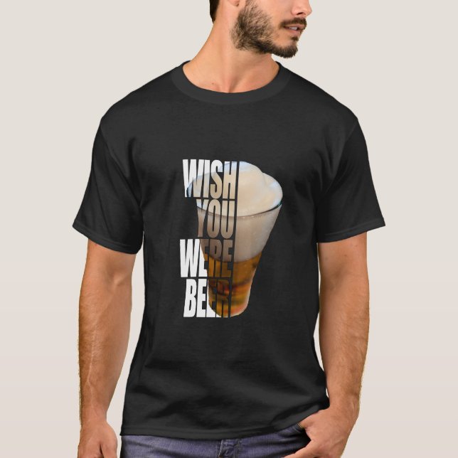 Wish You Were Beer" Funny Drinking Pun Design T Shirt (Framsida)